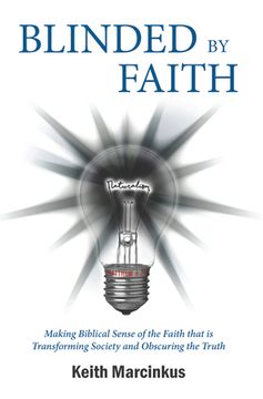 portada Blinded by Faith: Making Biblical Sense of the Faith That Is Transforming Society and Obscuring the Truth (en Inglés)