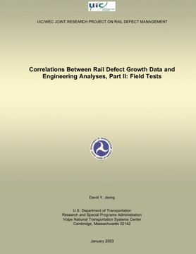 portada Correlations Between Rail Defect Growth Data and Engineering Analyses, Part II: Field Tests