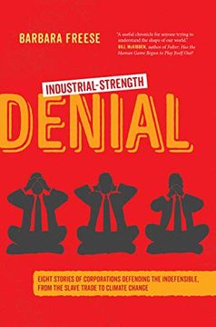 portada Industrial-Strength Denial: Eight Stories of Corporations Defending the Indefensible, From the Slave Trade to Climate Change (en Inglés)