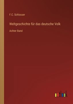 portada Weltgeschichte für das deutsche Volk: Achter Band (en Alemán)
