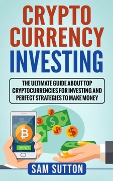 portada Cryptocurrency Investing: The Ultimate Guide About Top Cryptocurrencies for Investing and Perfect Strategies to Make Money