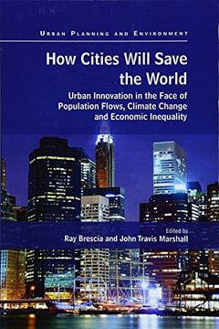 portada How Cities Will Save the World: Urban Innovation in the Face of Population Flows, Climate Change and Economic Inequality (in English)