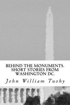 portada Behind the Monuments.: Short Stories from Washington DC. (in English)