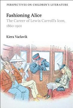 portada Fashioning Alice: The Career of Lewis Carroll's Icon, 1860-1901 (en Inglés)