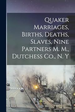 portada Quaker Marriages, Births, Deaths, Slaves, Nine Partners m. M. , Dutchess Co. , n. Y (en Inglés)