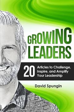 portada Growing Leaders: 20 Articles to Challenge, Inspire, and Amplify Your Leadership (en Inglés)