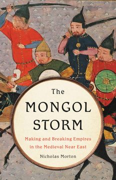 portada The Mongol Storm: Making and Breaking Empires in the Medieval Near East (in English)
