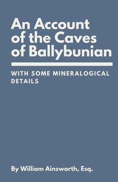 portada An Account of the Caves of Ballybunian, County of Kerry: With Some Mineralogical Details