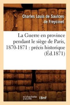portada La Guerre En Province Pendant Le Siège de Paris, 1870-1871: Précis Historique (Éd.1871) (en Francés)