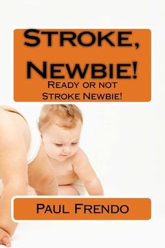 portada Stroke, Newbie!: Ready or not Stroke Newbie! (en Inglés)