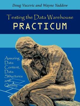 portada testing the data warehouse practicum: assuring data content, data structures and quality (en Inglés)