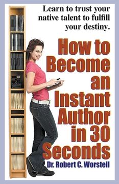 portada How to Become an Instant Author in 30 Seconds (en Inglés)