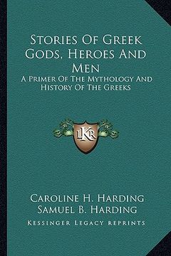 portada stories of greek gods, heroes and men: a primer of the mythology and history of the greeks (en Inglés)
