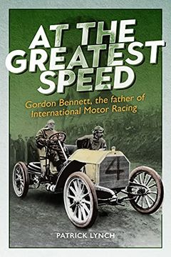 portada At the Greatest Speed: Gordon Bennett, the Father of International Motor Racing