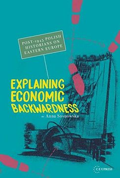 portada Explaining Economic Backwardness: Post-1945 Polish Historians on Eastern Europe (in English)