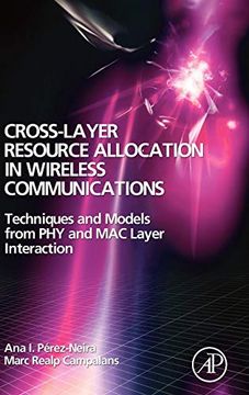 portada Cross-Layer Resource Allocation in Wireless Communications: Techniques and Models From phy and mac Layer Interaction 