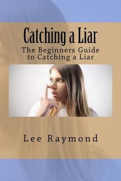 portada Catching a Liar: The Beginners Guide to Catching a Liar (en Inglés)