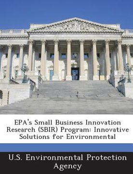 portada Epa's Small Business Innovation Research (Sbir) Program: Innovative Solutions for Environmental (en Inglés)
