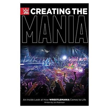 portada Creating the Mania: An Inside Look at how Wrestlemania Comes to Life 