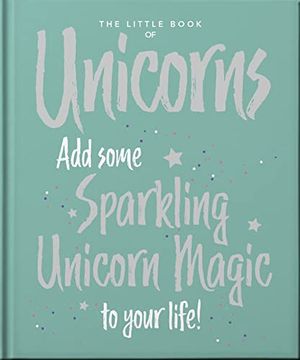portada The Little Book of Unicorns: Enchanting Words Sprinkled With Unicorn Magic: 17 (en Inglés)