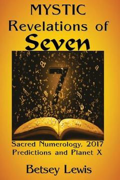 portada Mystic Revelations of Seven: Sacred Numerology, 2017 Predictions, and Planet X (en Inglés)