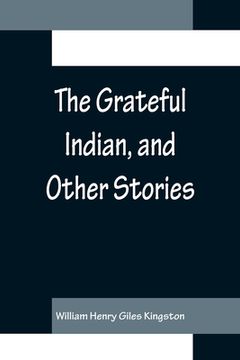 portada The Grateful Indian, and Other Stories (en Inglés)