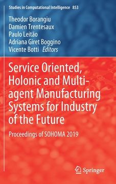 portada Service Oriented, Holonic and Multi-Agent Manufacturing Systems for Industry of the Future: Proceedings of Sohoma 2019 (in English)