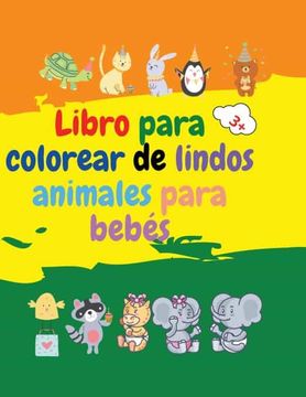 portada Libro Para Colorear de Lindos Animales Para Bebés: Libro Para Colorear de Adorables Animales Para Bebés de más de 3 Años | Libro Para Colorear de.   De Animales de Bebé Para Niñas y Niños