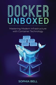 portada Docker Unboxed: Mastering Modern Infrastructure with Container Technology (en Inglés)