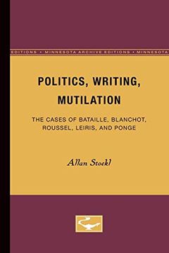 portada Politics, Writing, Mutilation: The Cases of Bataille, Blanchot, Roussel, Leiris, and Ponge (en Inglés)