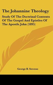 portada the johannine theology: study of the doctrinal contents of the gospel and epistles of the apostle john (1895) (in English)