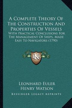 portada a complete theory of the construction and properties of vessels: with practical conclusions for the management of ships, made easy to navigators (17 (in English)