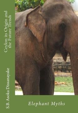 portada Ceylon its Origin and the Future Trends: Elephant Myths (en Inglés)