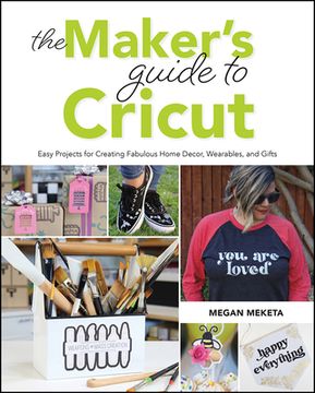 portada The Makers Guide to Cricut: Easy Projects for Creating Fabulous Home Decor, Wearables, and Gifts (en Inglés)