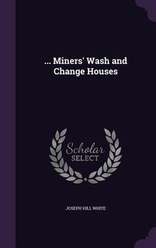 portada ... Miners' Wash and Change Houses (en Inglés)