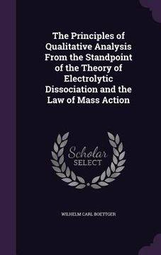 portada The Principles of Qualitative Analysis From the Standpoint of the Theory of Electrolytic Dissociation and the Law of Mass Action