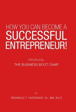 portada How You Can Become a Successful Entrepreneur!: Introducing: the Business Boot Camp (en Inglés)