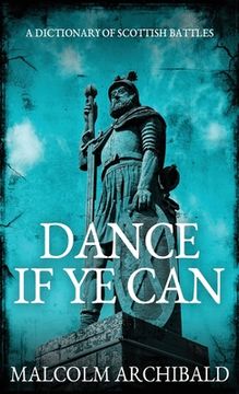 portada Dance If Ye Can: A Dictionary of Scottish Battles 