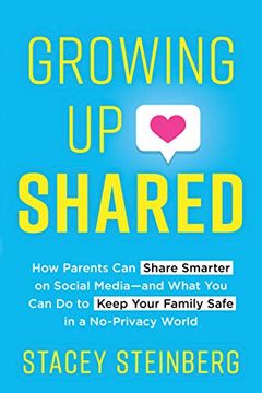 portada Growing Up Shared: How Parents Can Share Smarter on Social Media--And What You Can Do to Keep Your Family Safe in a No-Privacy World (en Inglés)