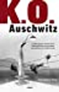 portada K. O. Auschwitz. La Sobrecogedora Historia de los Presos que Tuvieron que Boxear Para Sobrevivir en el Infierno Nazi (Spanish Edition) Paperback