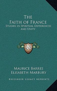portada the faith of france: studies in spiritual differences and unity