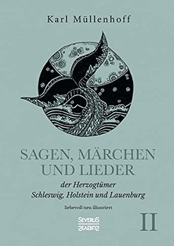 portada Sagen, Märchen und Lieder der Herzogtümer Schleswig, Holstein und Lauenburg. Band ii: Liebevoll neu Illustriert (en Alemán)