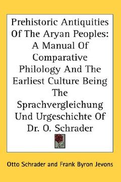 portada prehistoric antiquities of the aryan peoples: a manual of comparative philology and the earliest culture being the sprachvergleichung und urgeschichte