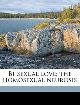 portada bi-sexual love; the homosexual neurosis (en Inglés)