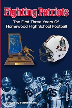 portada Fighting Patriots: The First Three Years of Homewood High School Football (en Inglés)