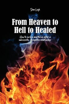 portada From Heaven to Hell to Healed: How to survive and thrive after a narcissistic, sociopathic relationship (en Inglés)