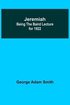 portada Jeremiah: Being The Baird Lecture for 1922 (en Inglés)