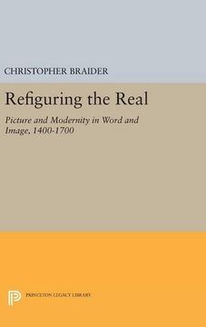 portada Refiguring the Real: Picture and Modernity in Word and Image, 1400-1700 (Princeton Legacy Library) (in English)