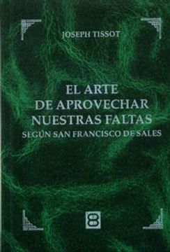 portada El Arte de Aprovechar Nuestras Faltas: Según san Francisco de Sales (in Spanish)