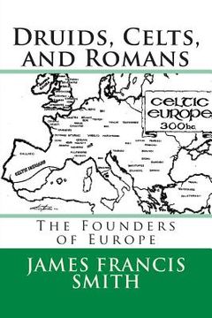 portada Druids, Celts, and Romans: The Founders of Europe (en Inglés)